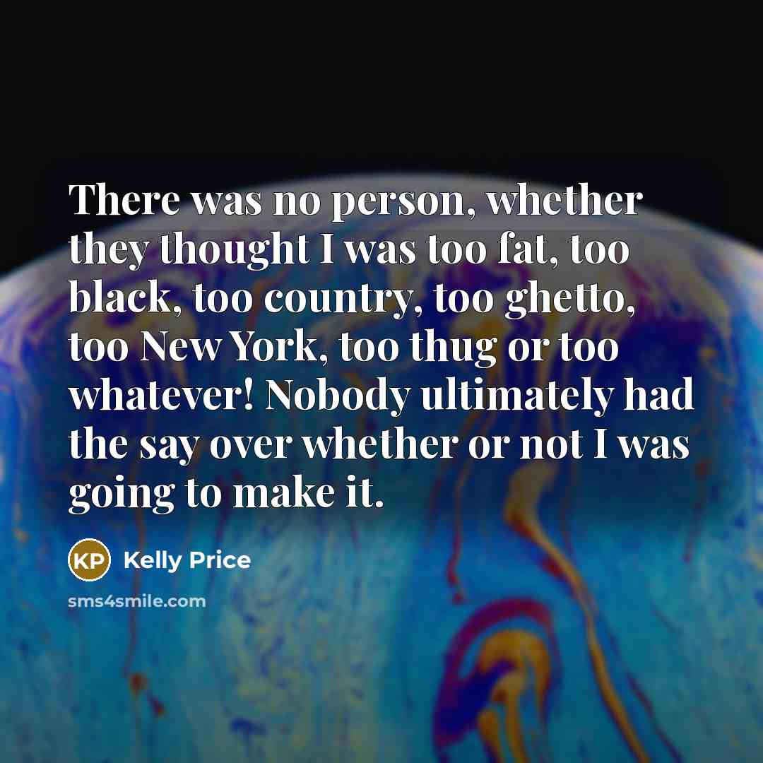“There was no person, whether they thought I was too…” quote by Kelly Price
