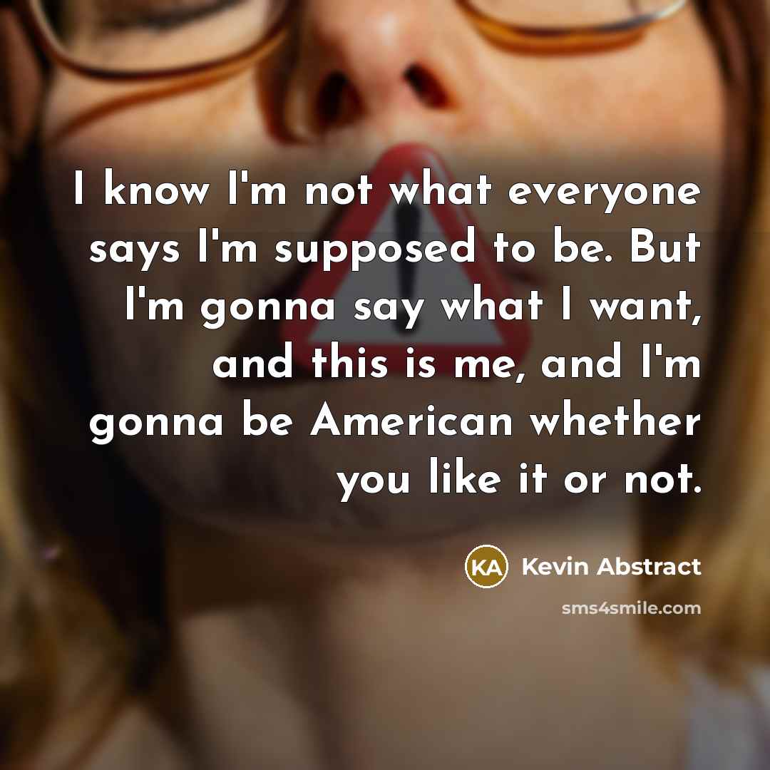 “I know I'm not what everyone says I'm supposed to…” quote by Kevin Abstract