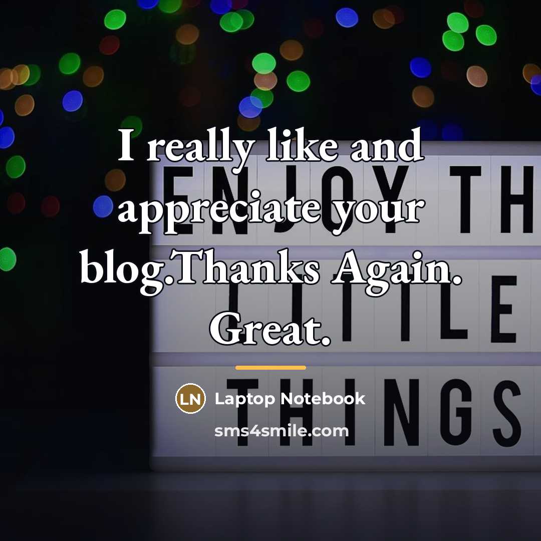 “I really like and appreciate your blog.Thanks Again. Great.…” quote by Laptop Notebook