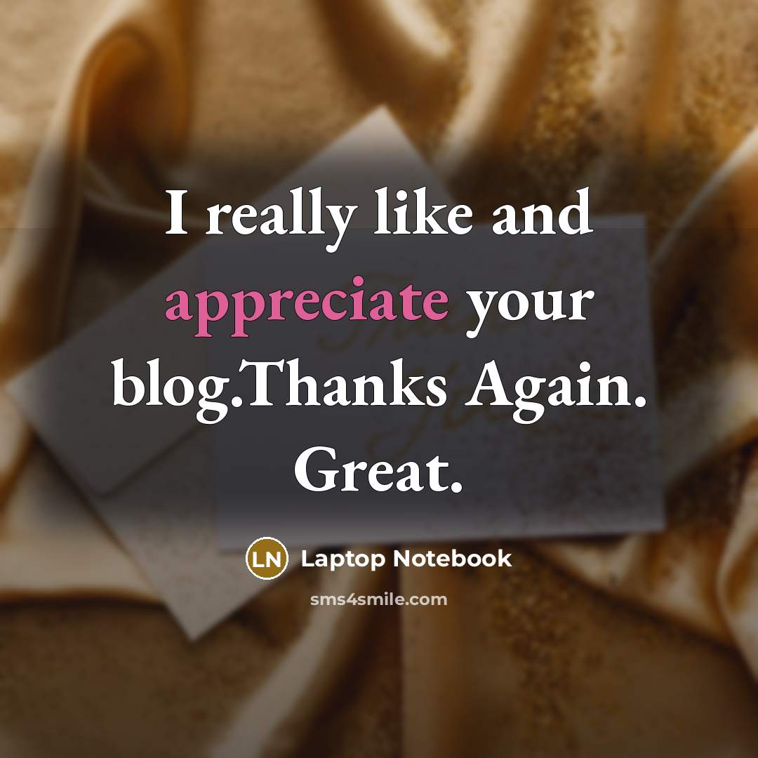 “I really like and appreciate your blog.Thanks Again. Great.” quote by Laptop Notebook