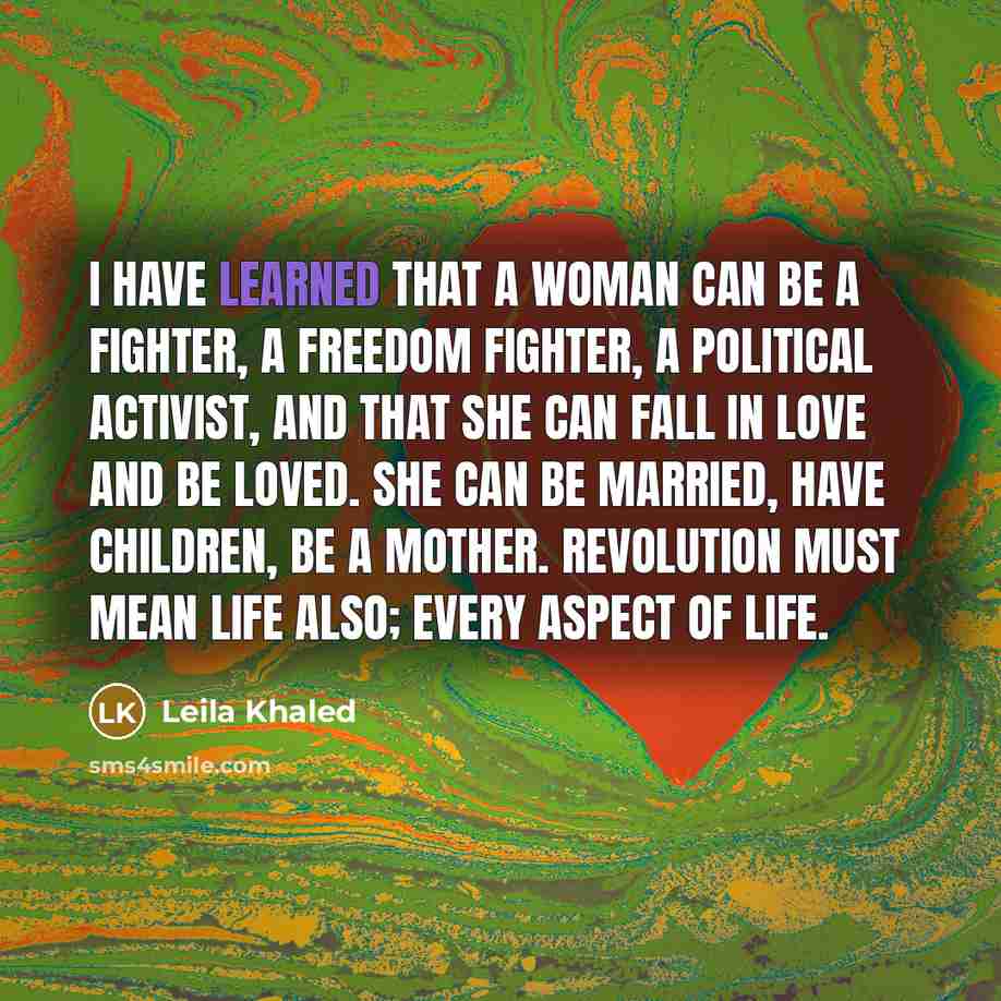 “I have learned that a woman can be a fighter,…” quote by Leila Khaled