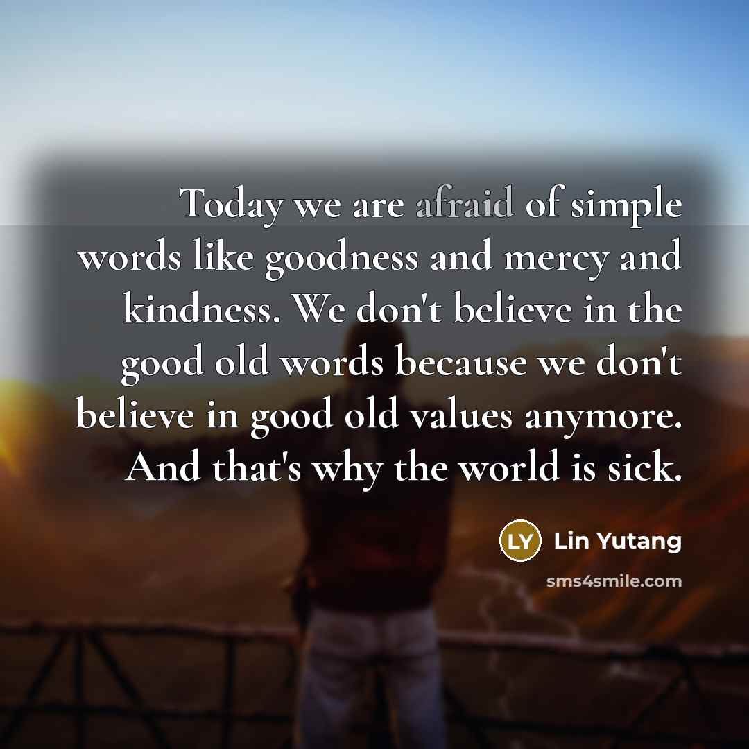 “Today we are afraid of simple words like goodness and…” quote by Lin Yutang