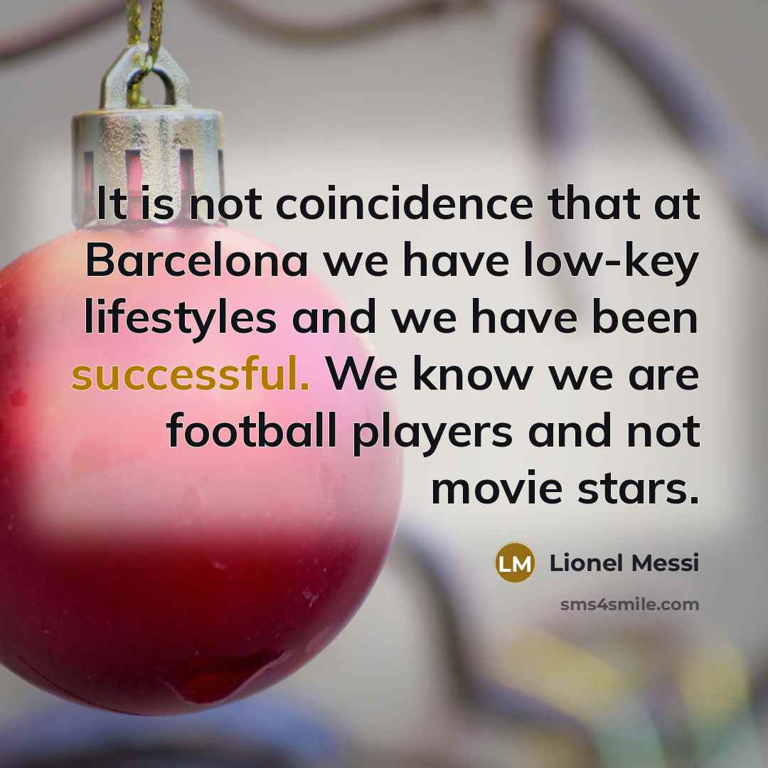 “It is not coincidence that at Barcelona we have low-key…” quote by Lionel Messi