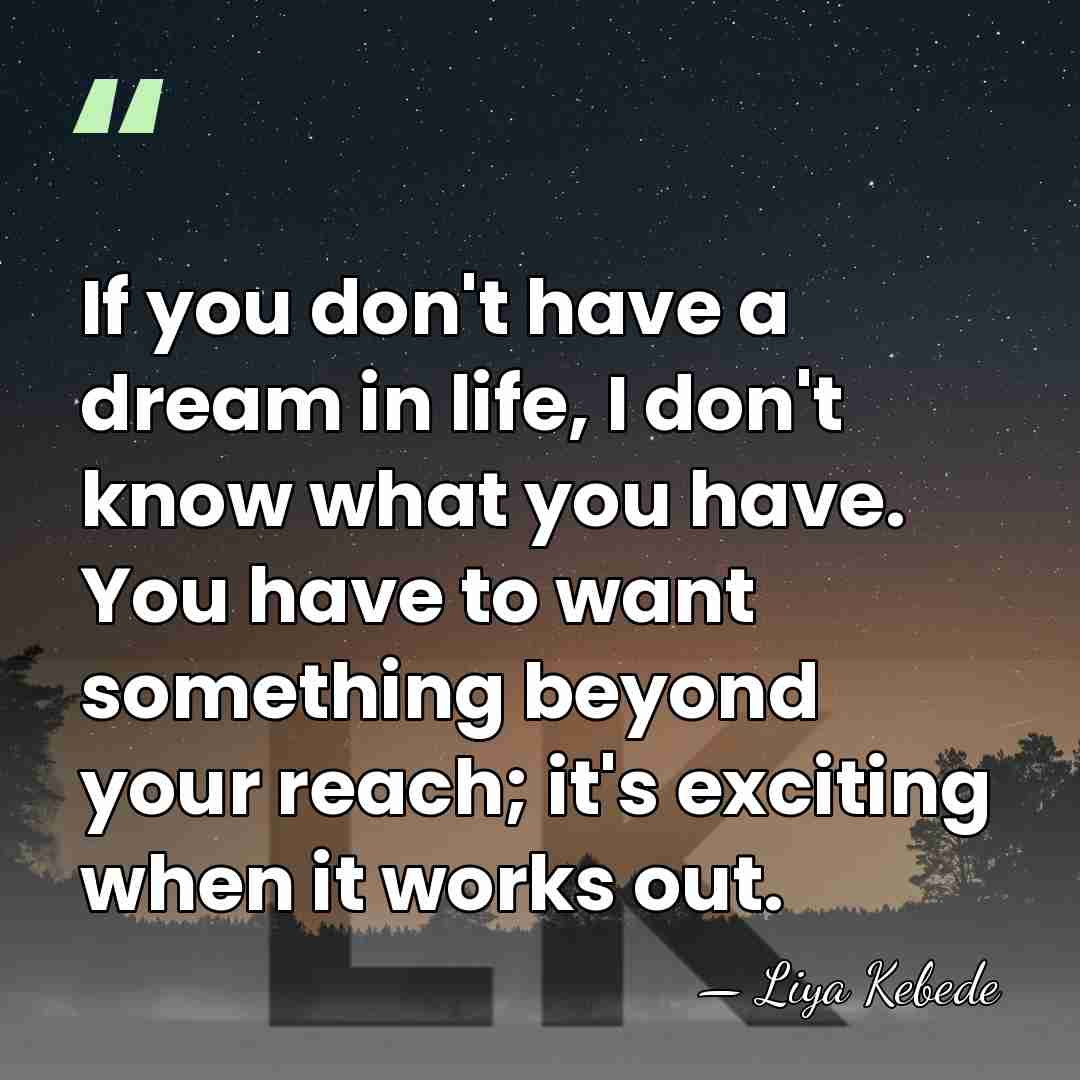 If you don't have a dream in life, I don't know what&hellip; - Liya Kebede