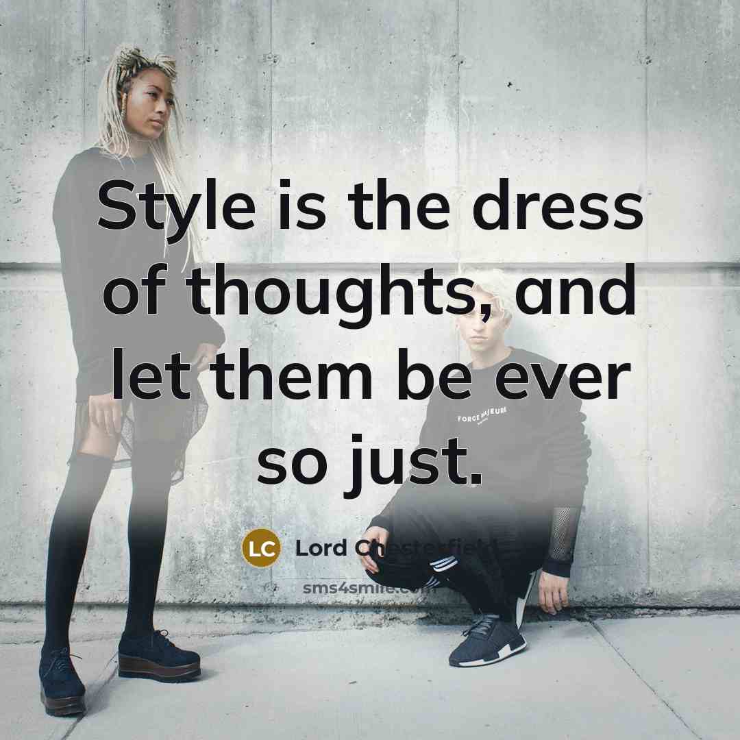 “Style is the dress of thoughts, and let them be…” quote by Lord Chesterfield