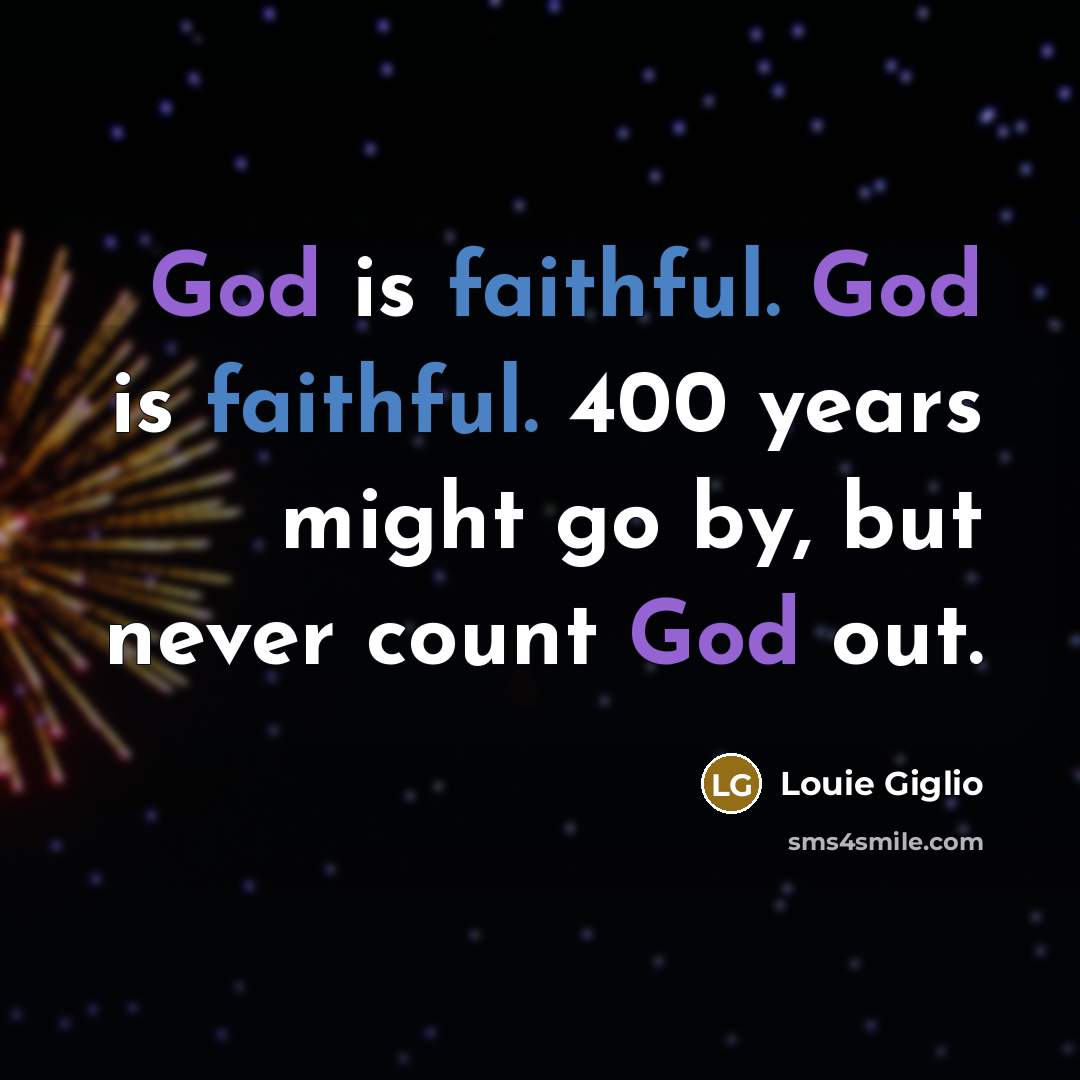 “God is faithful. God is faithful. 400 years might go…” quote by Louie Giglio