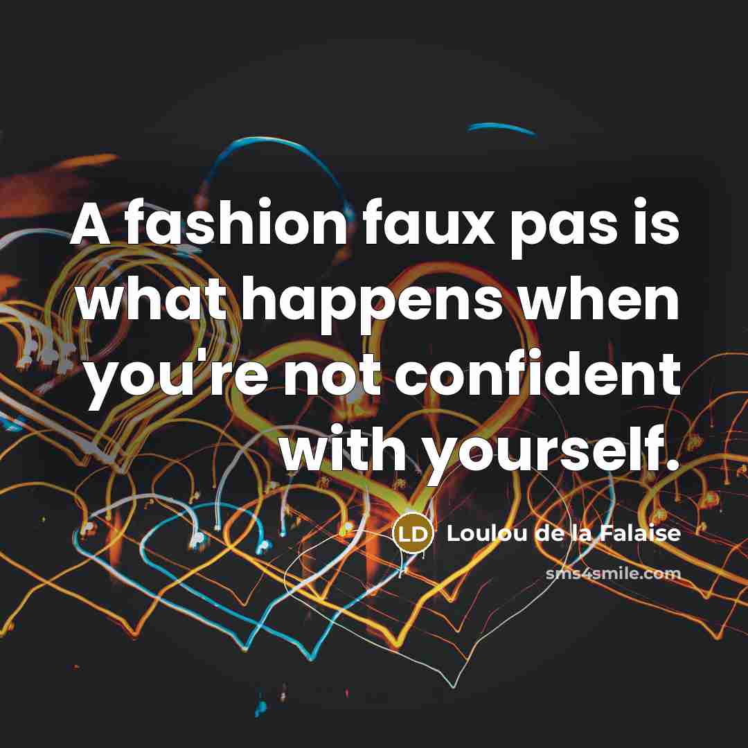 “A fashion faux pas is what happens when you're not…” quote by Loulou de la Falaise