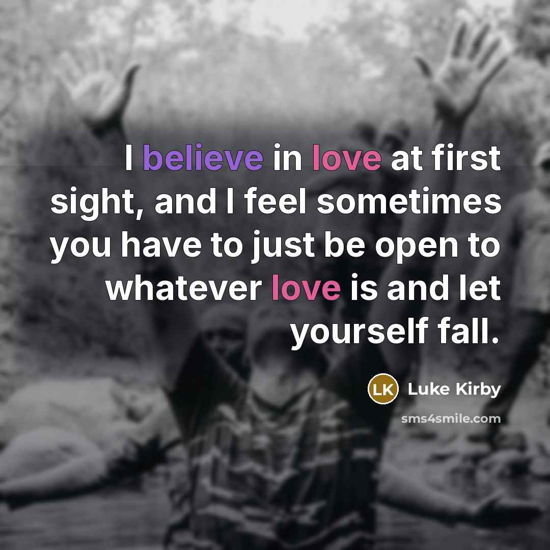 “I believe in love at first sight, and I feel…” quote by Luke Kirby