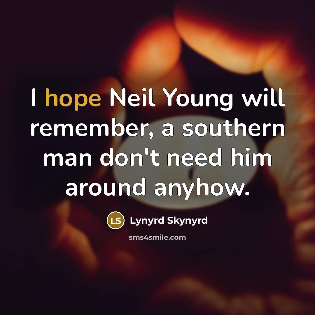 “I hope Neil Young will remember, a southern man don't…” quote by Lynyrd Skynyrd