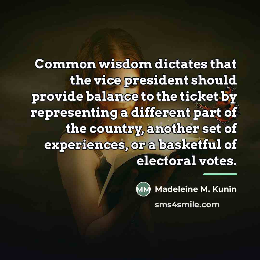 “Common wisdom dictates that the vice president should provide balance…” quote by Madeleine M. Kunin
