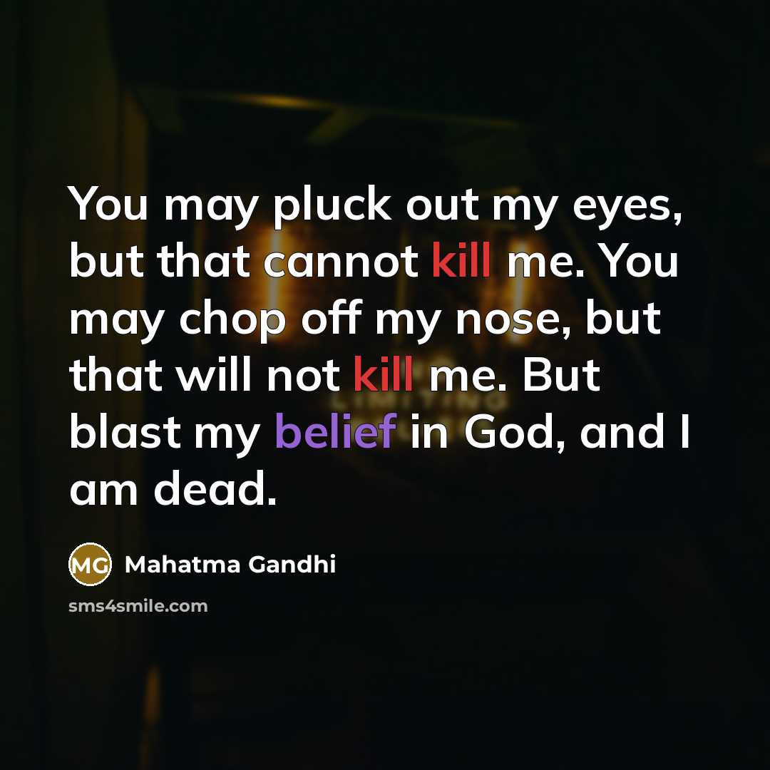 “You may pluck out my eyes, but that cannot kill…” quote by Mahatma Gandhi
