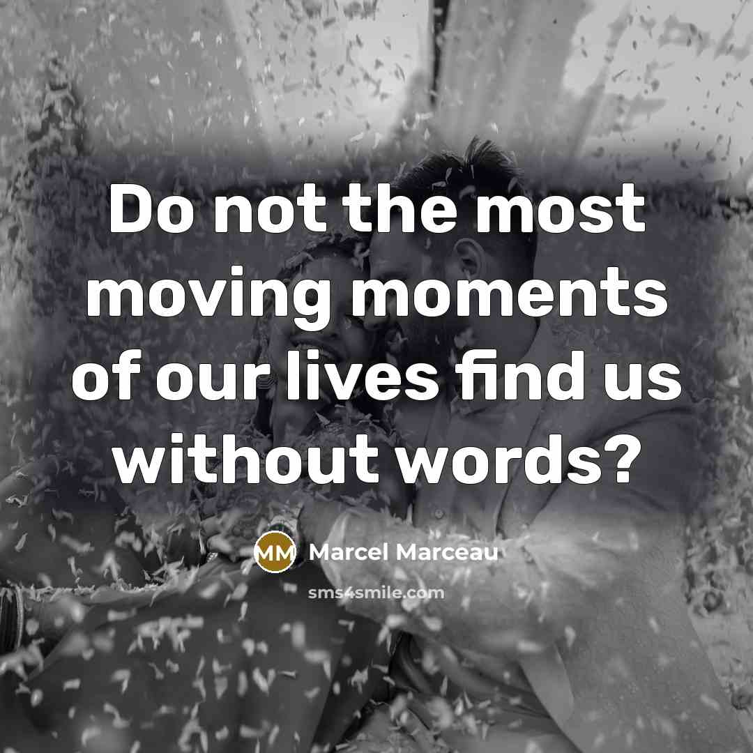 “Do not the most moving moments of our lives find…” quote by Marcel Marceau