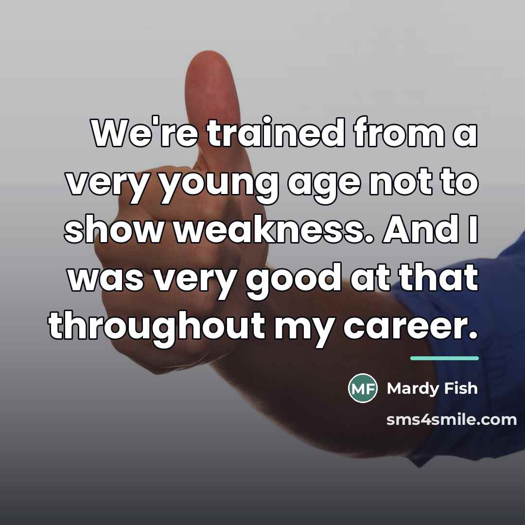 “We're trained from a very young age not to show…” quote by Mardy Fish