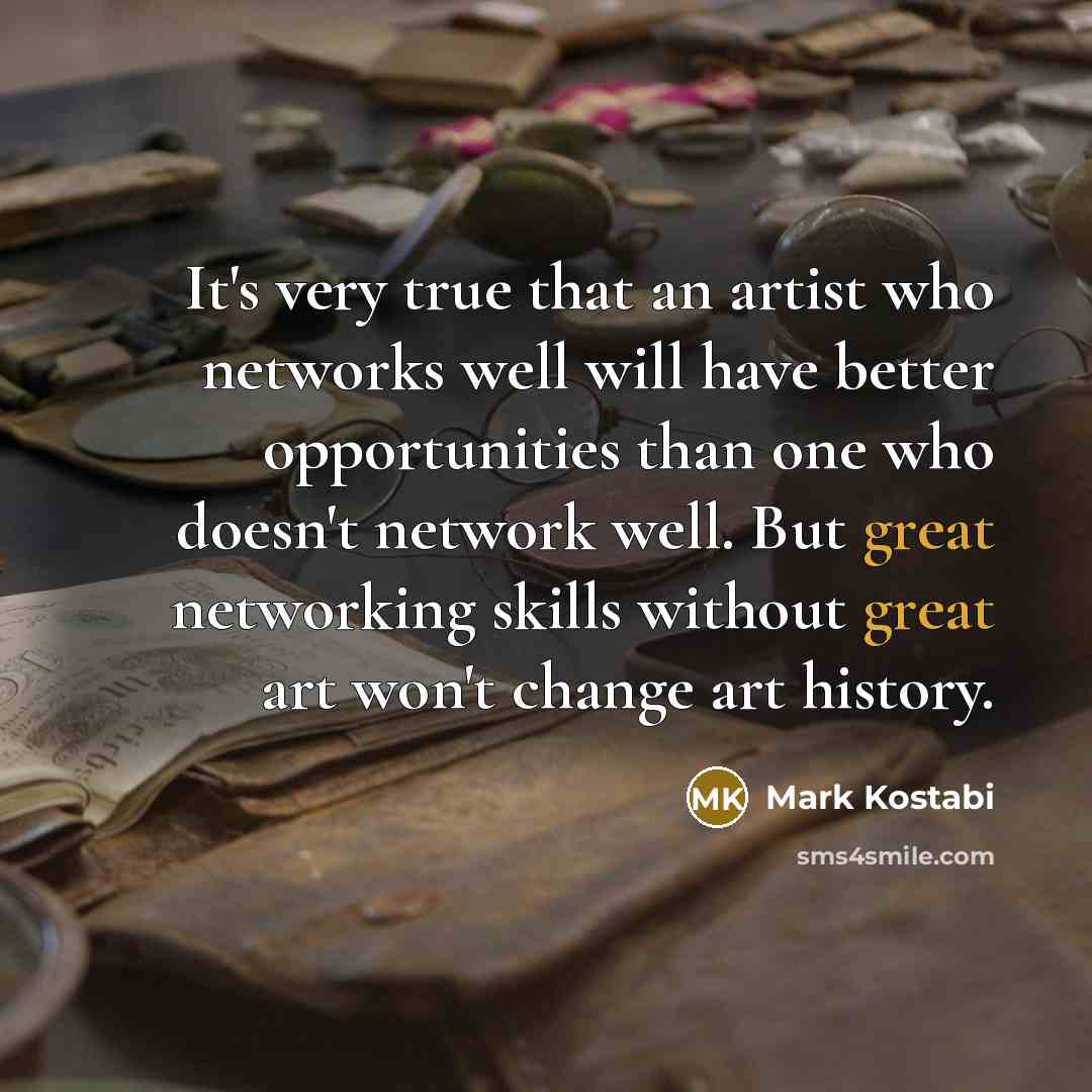 “It's very true that an artist who networks well will…” quote by Mark Kostabi