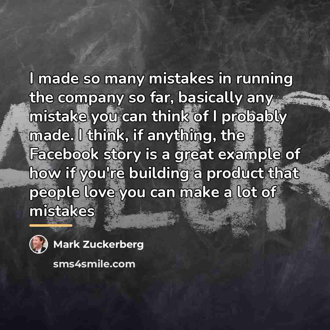 “I made so many mistakes in running the company so…” quote by Mark Zuckerberg