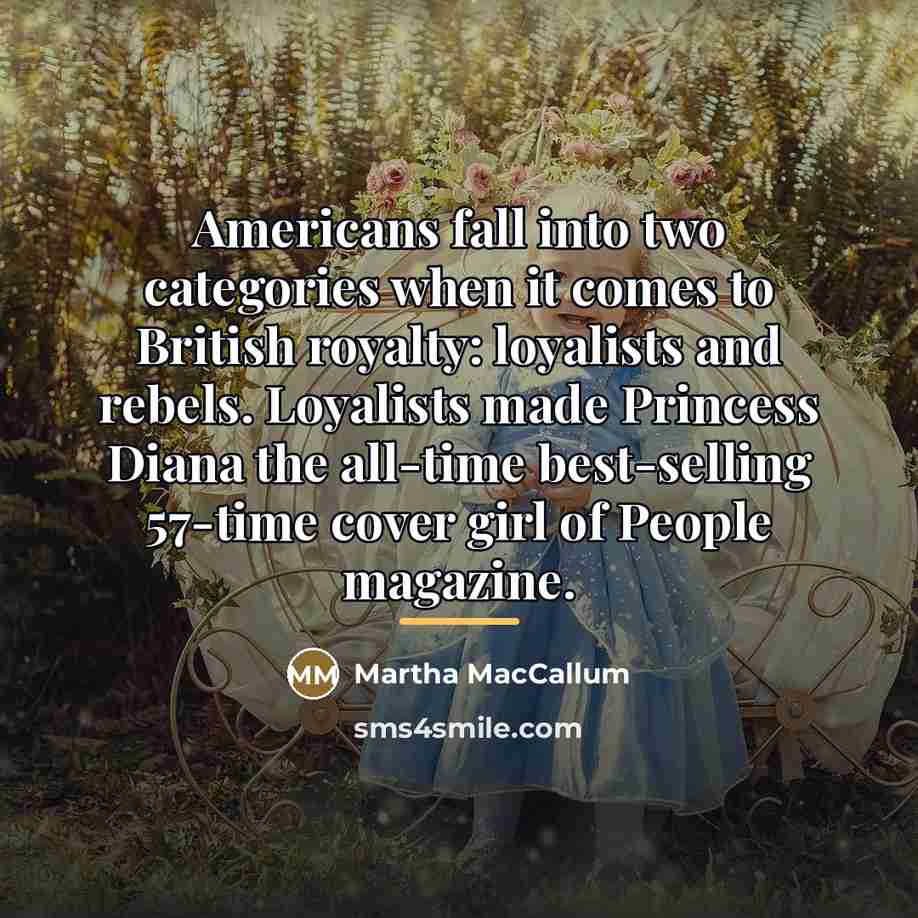 “Americans fall into two categories when it comes to British…” quote by Martha MacCallum