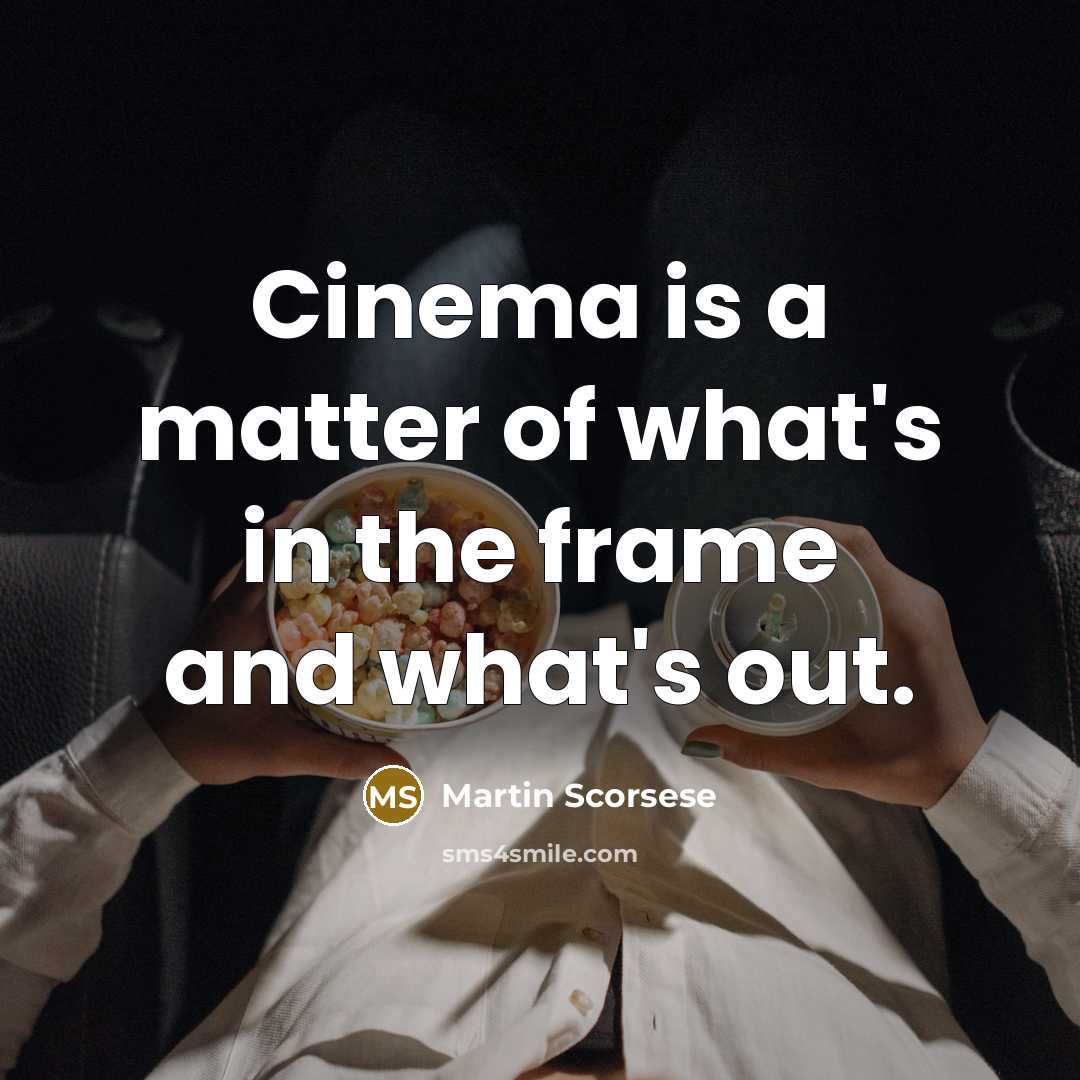“Cinema is a matter of what's in the frame and…” quote by Martin Scorsese