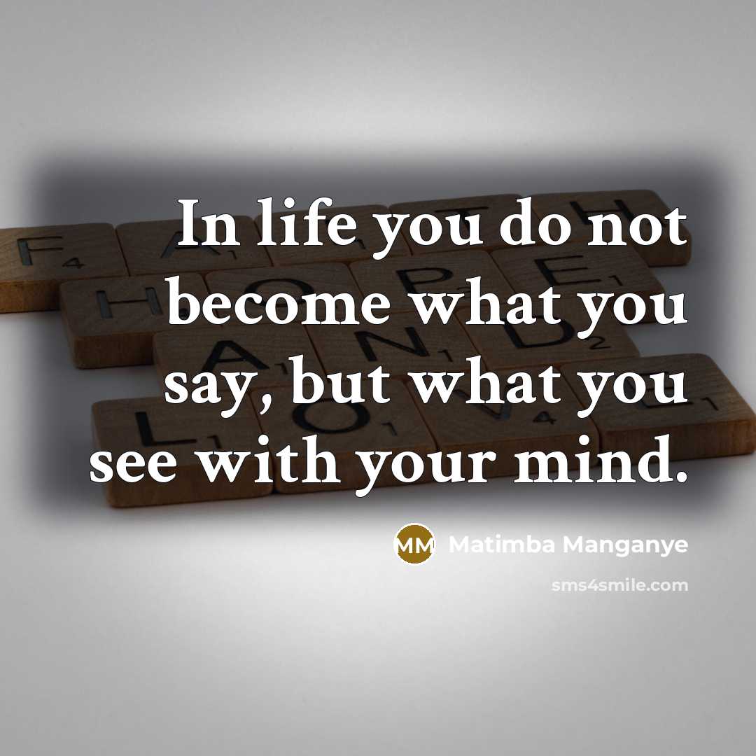 “In life you do not become what you say, but…” quote by Matimba Manganye