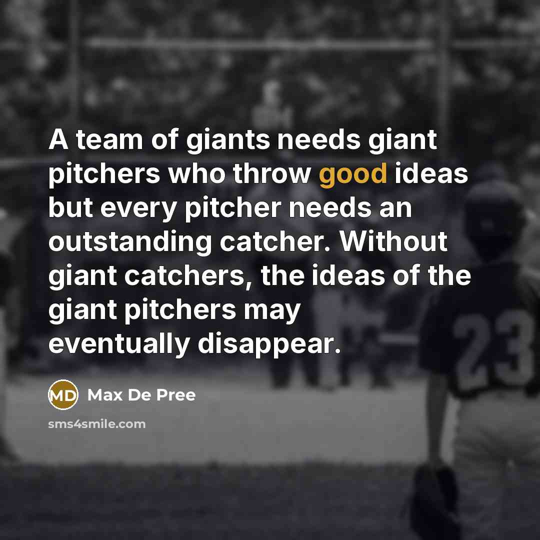 “A team of giants needs giant pitchers who throw good…” quote by Max De Pree