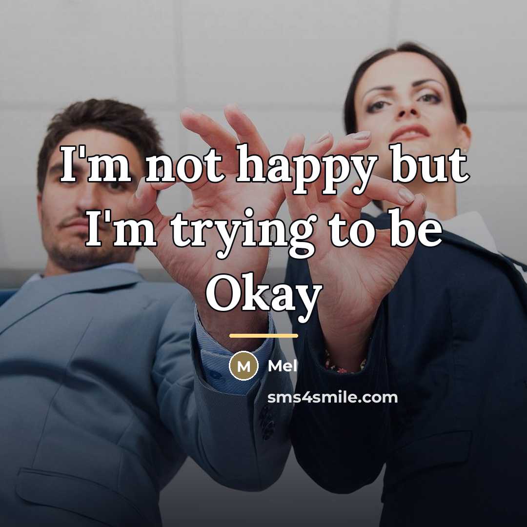 “I'm not happy but I'm trying to be Okay…” quote by Mel