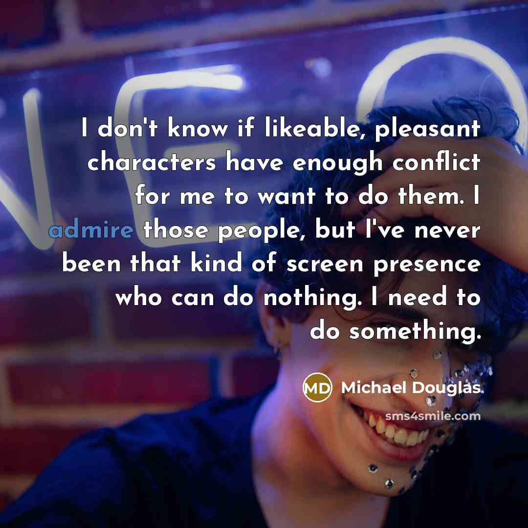 “I don't know if likeable, pleasant characters have enough conflict…” quote by Michael Douglas