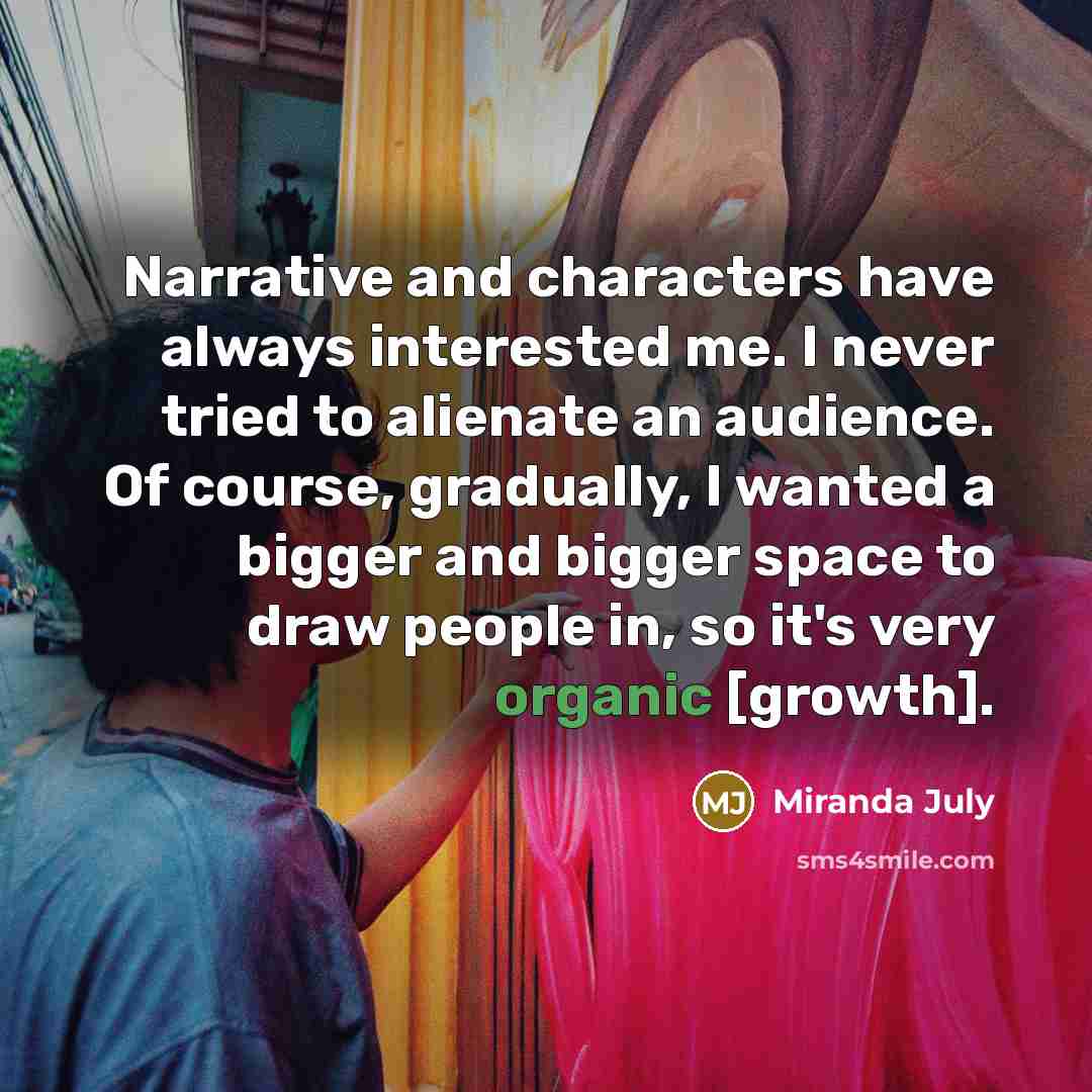 “Narrative and characters have always interested me. I never tried…” quote by Miranda July