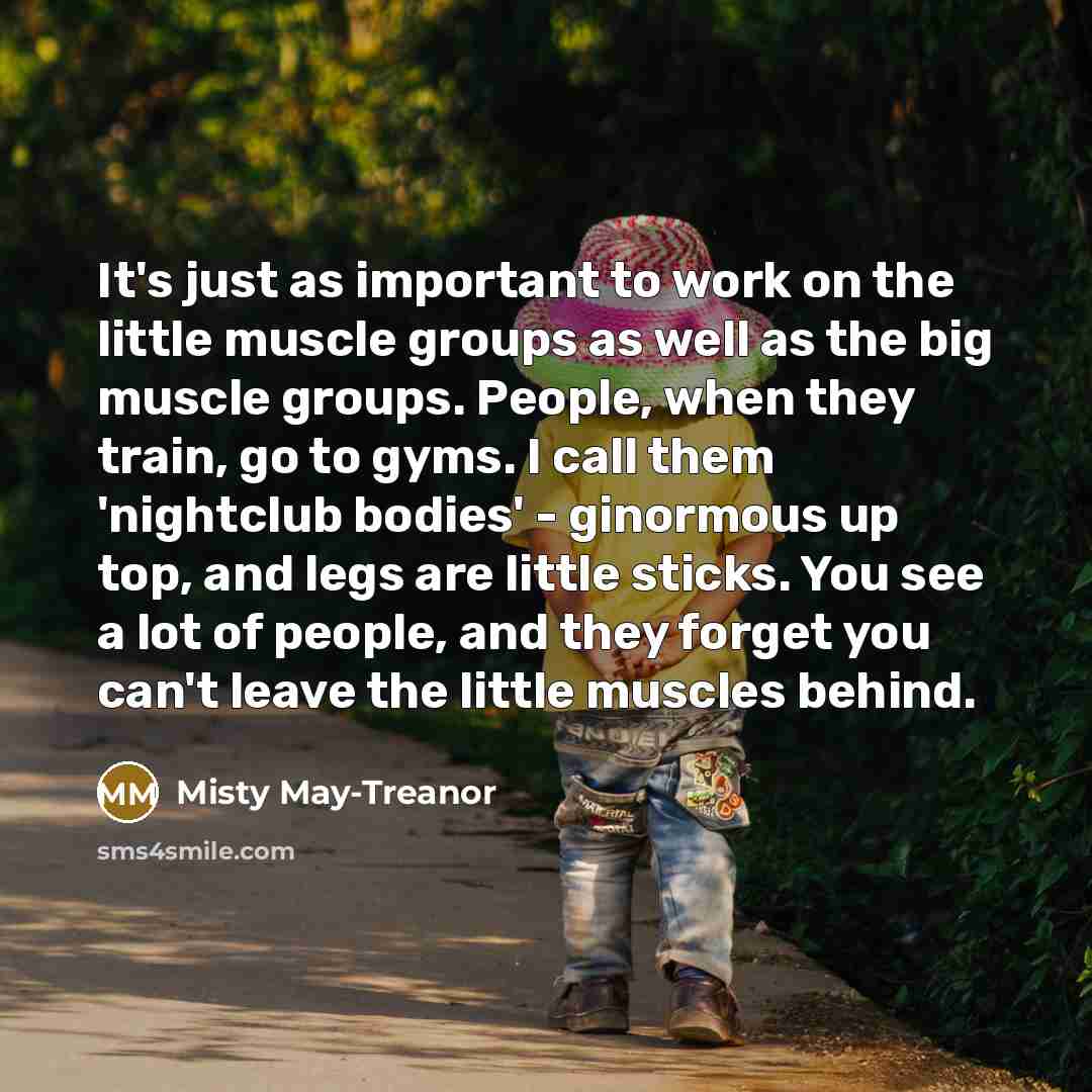 “It's just as important to work on the little muscle…” quote by Misty May-Treanor
