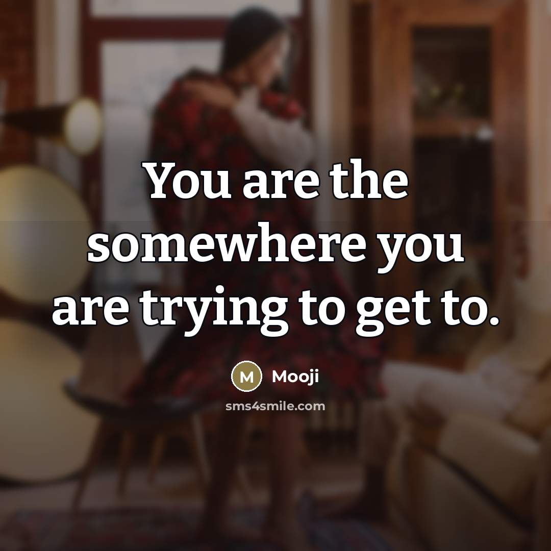 “You are the somewhere you are trying to get to.…” quote by Mooji