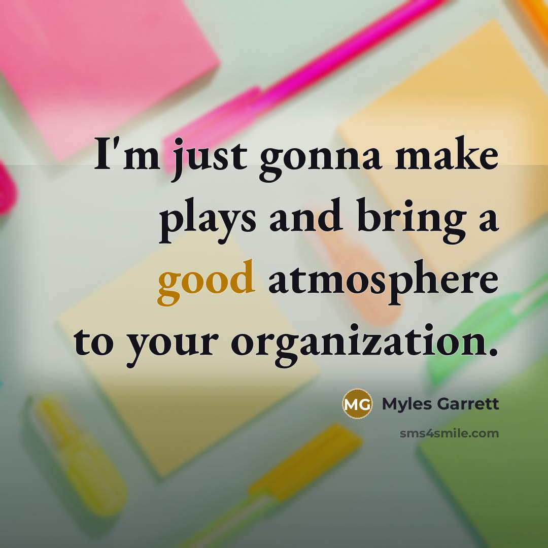 “I'm just gonna make plays and bring a good atmosphere…” quote by Myles Garrett