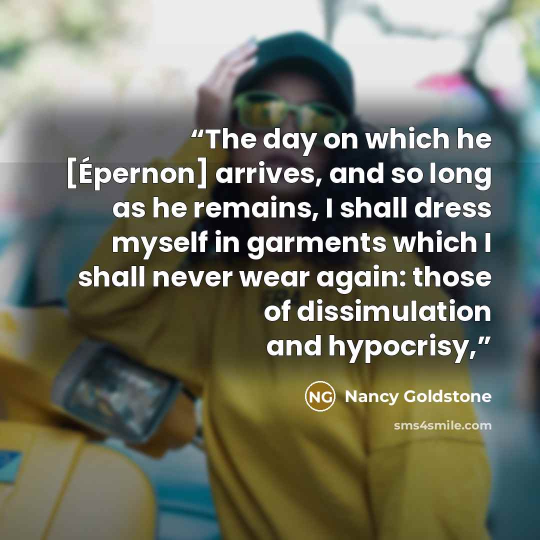 “The day on which he [Épernon] arrives, and so long as he remains, I shall dress myself in garments which I shall never wear again: those of dissimulation and hypocrisy,” quote by Nancy Goldstone