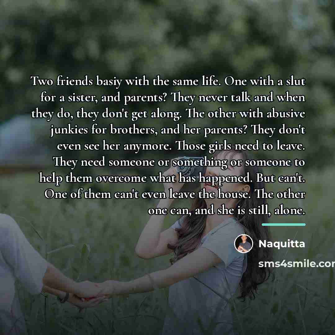 “Two friends basiy with the same life. One with a…” quote by Naquitta