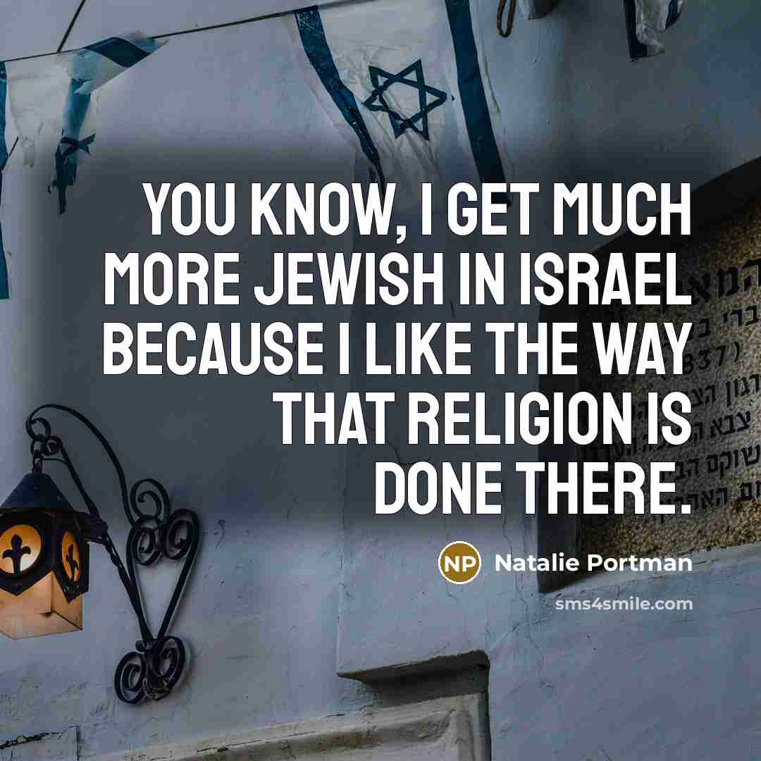 “You know, I get much more Jewish in Israel because…” quote by Natalie Portman