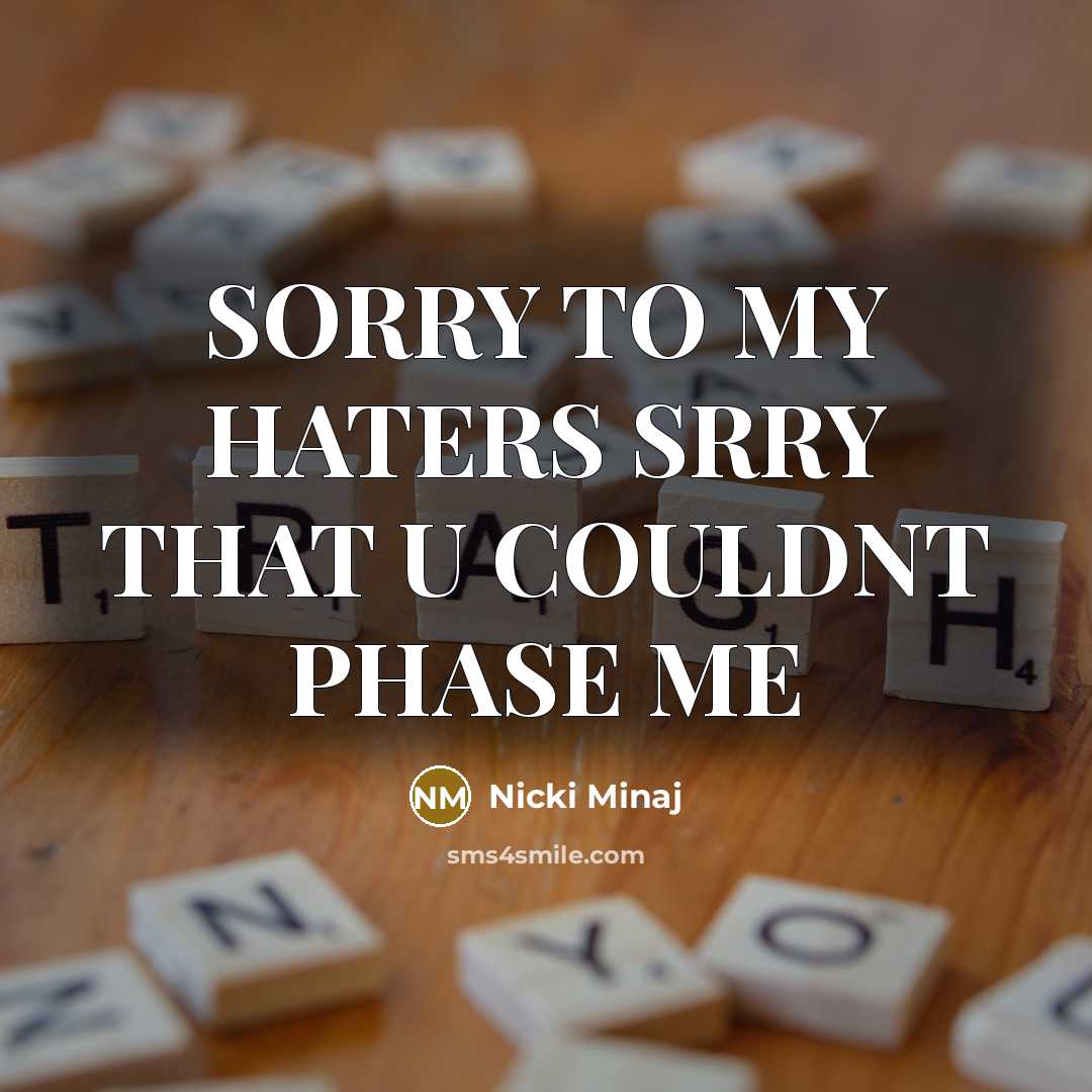 “SORRY TO MY HATERS SRRY THAT U COULDNT PHASE ME” quote by NICKI MINAJ