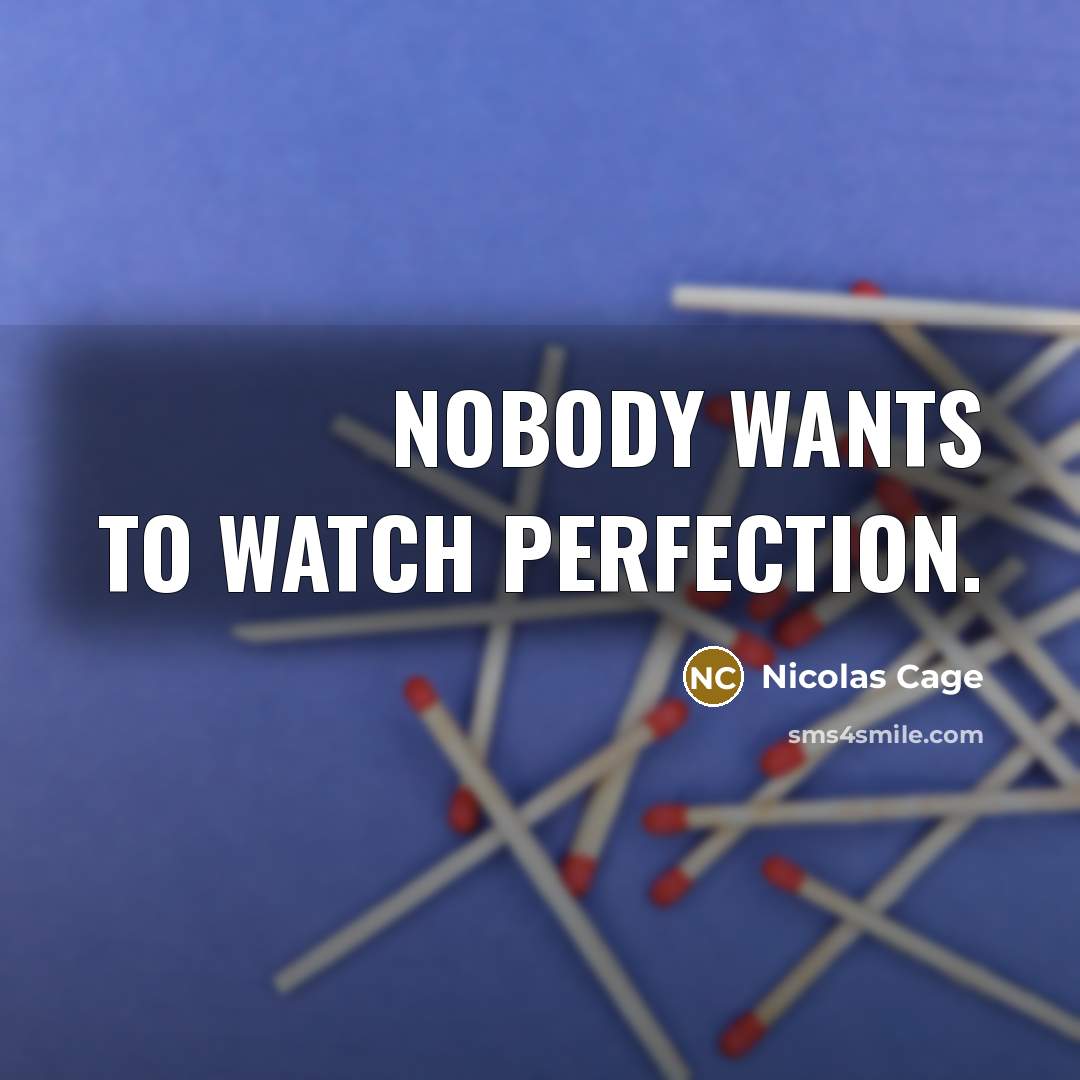 “Nobody wants to watch perfection.…” quote by Nicolas Cage