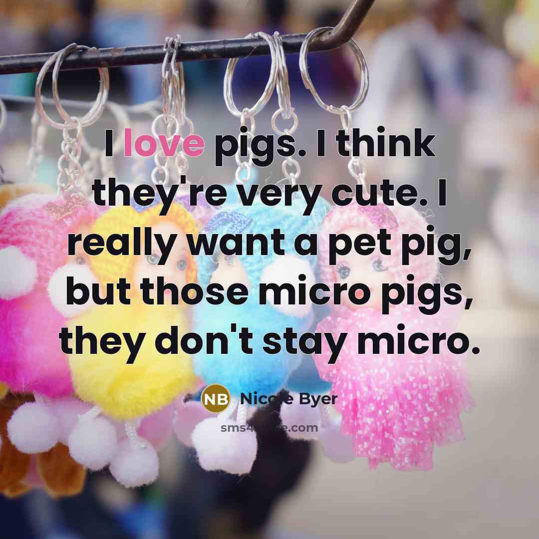 “I love pigs. I think they're very cute. I really…” quote by Nicole Byer