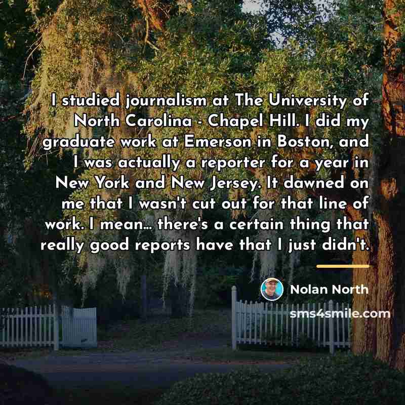 “I studied journalism at The University of North Carolina -…” quote by Nolan North