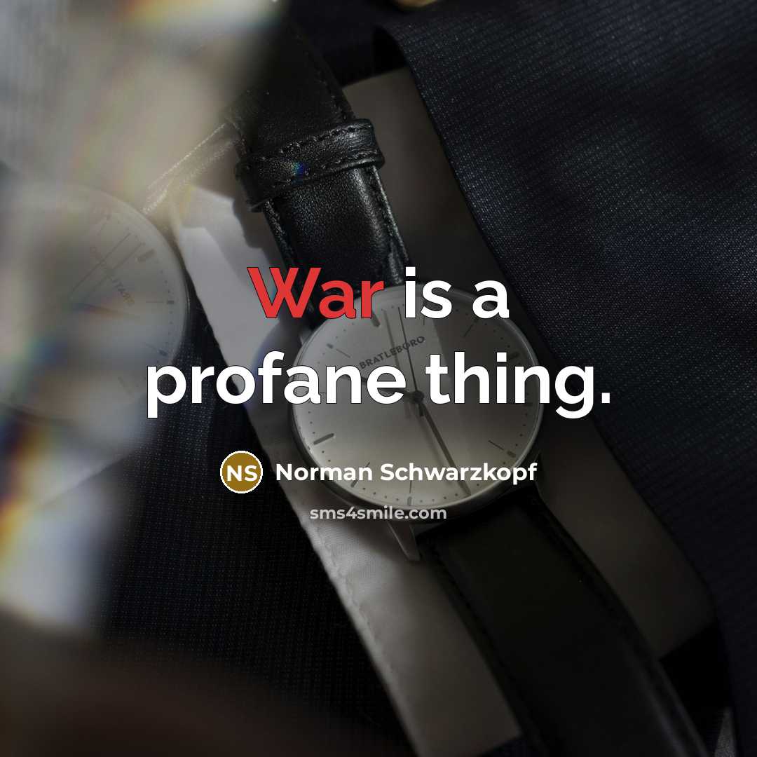 “War is a profane thing.…” quote by Norman Schwarzkopf