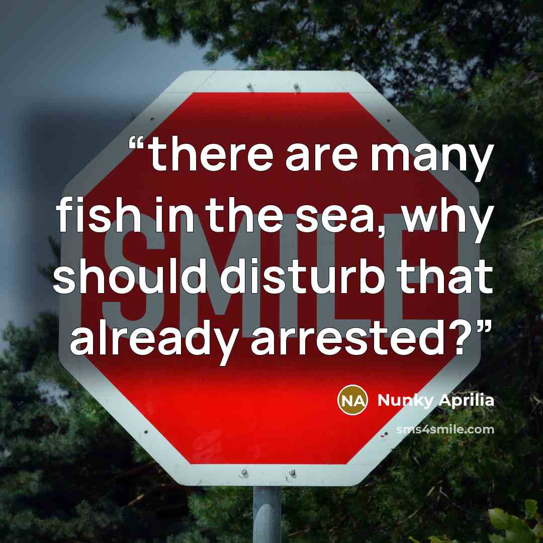 “there are many fish in the sea, why should disturb that already arrested?” quote by Nunky Aprilia