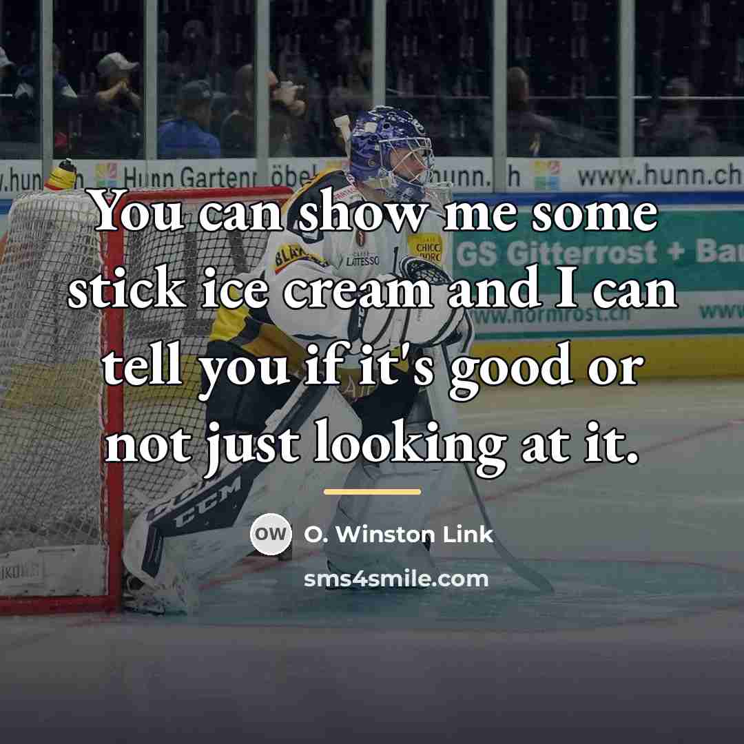“You can show me some stick ice cream and I…” quote by O. Winston Link