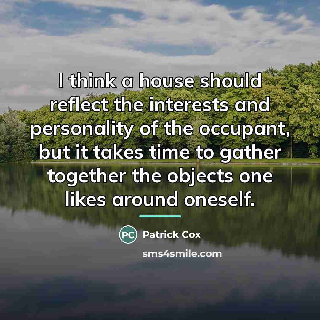 “I think a house should reflect the interests and personality…” quote by Patrick Cox