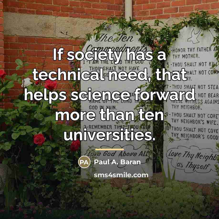 “If society has a technical need, that helps science forward…” quote by Paul A. Baran