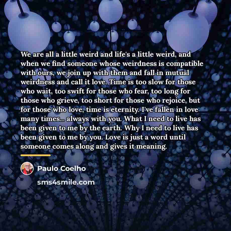 “We are all a little weird and life's a little…” quote by Paulo Coelho