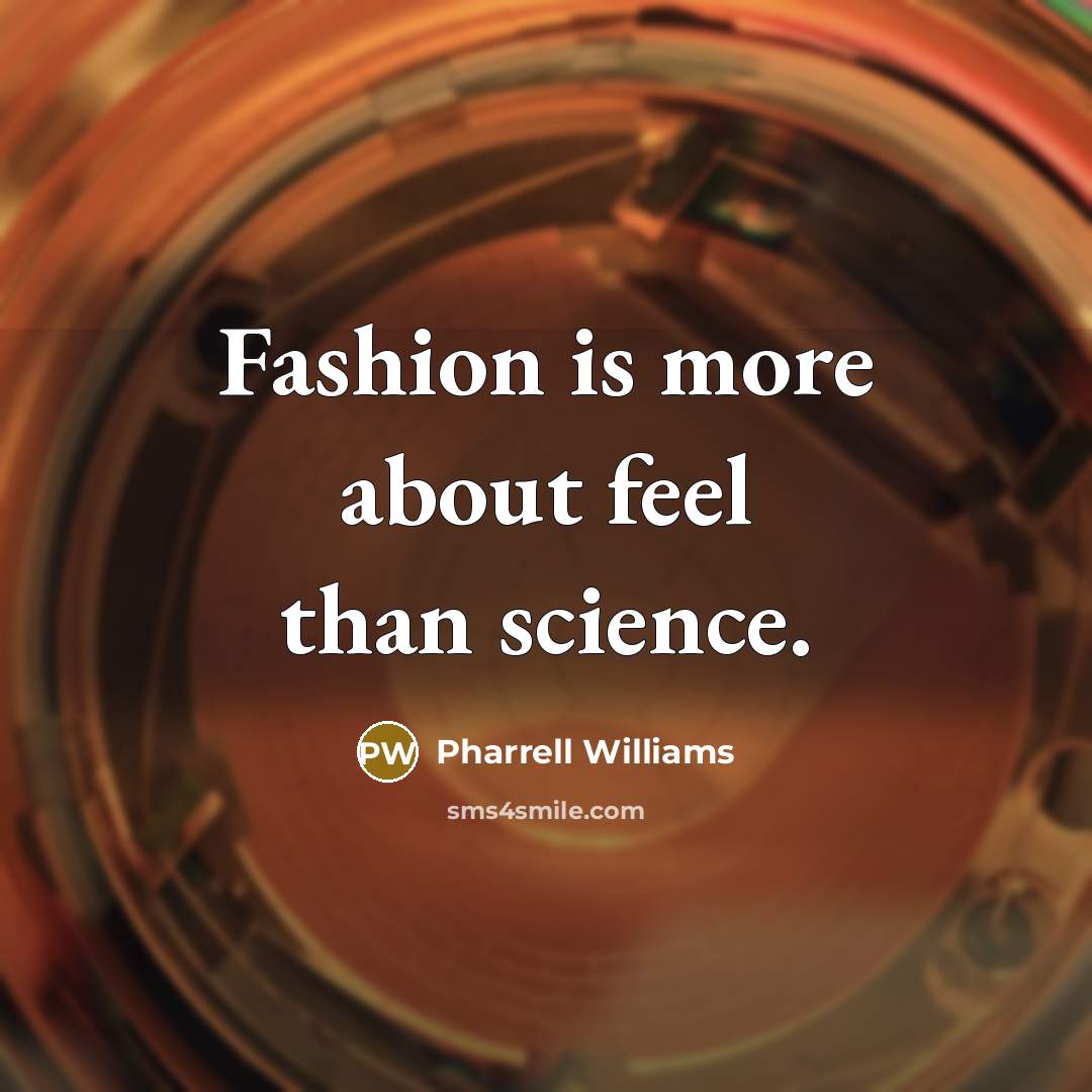 “Fashion is more about feel than science.…” quote by Pharrell Williams
