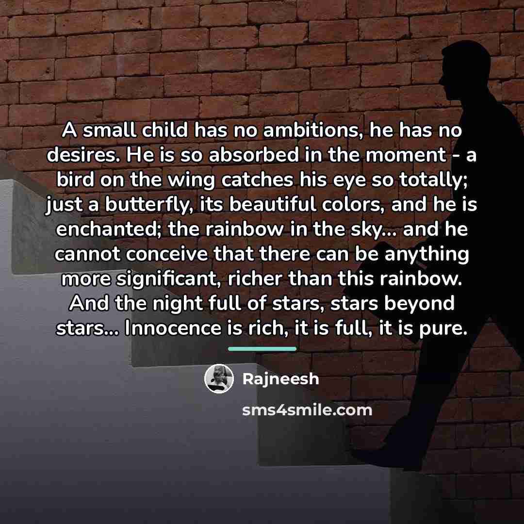 “A small child has no ambitions, he has no desires.…” quote by Rajneesh