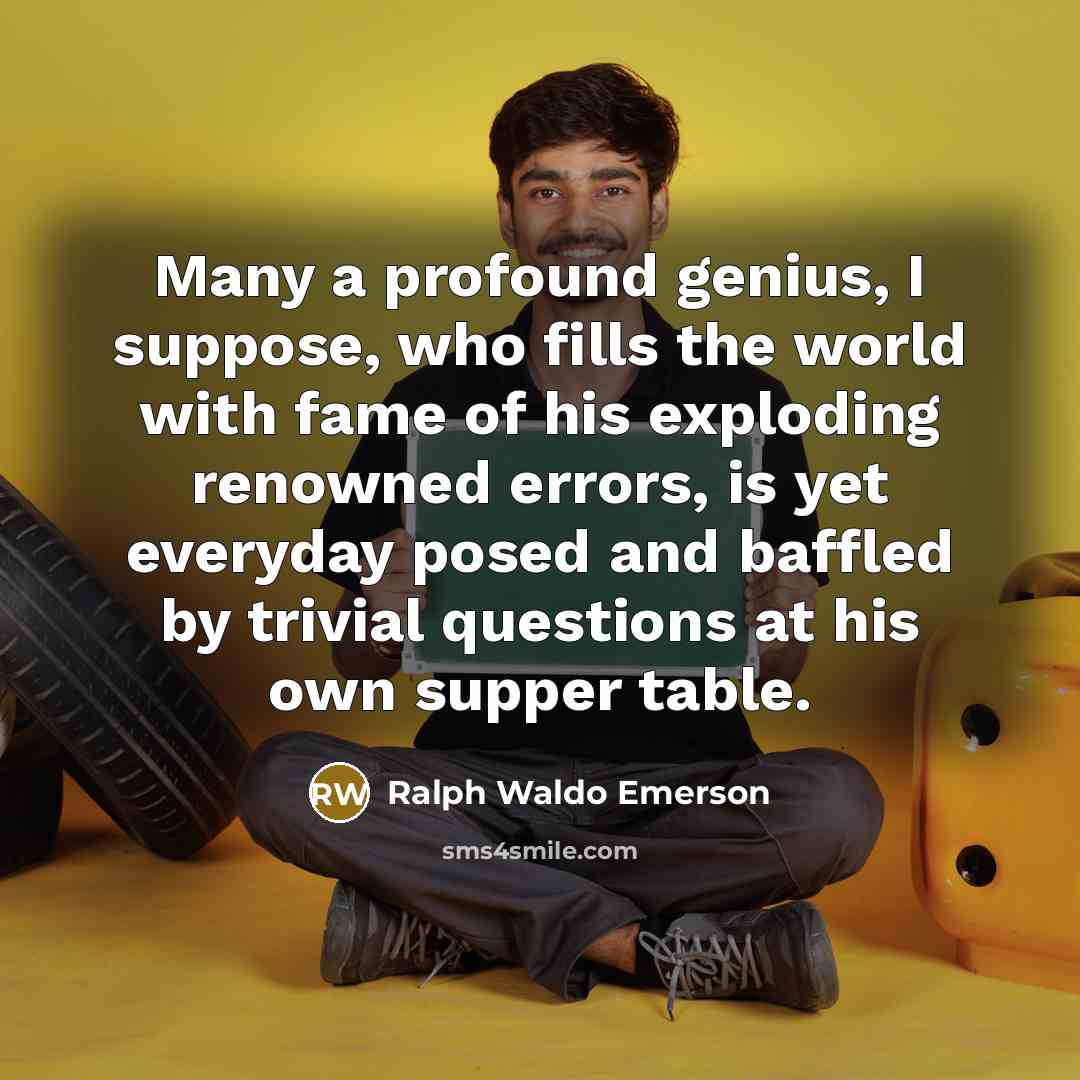 “Many a profound genius, I suppose, who fills the world…” quote by Ralph Waldo Emerson