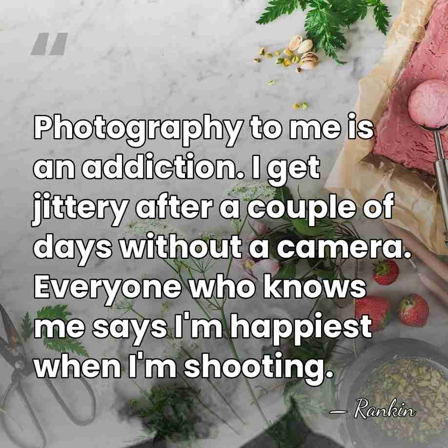 Photography to me is an addiction. I get jittery after a couple&hellip; - Rankin