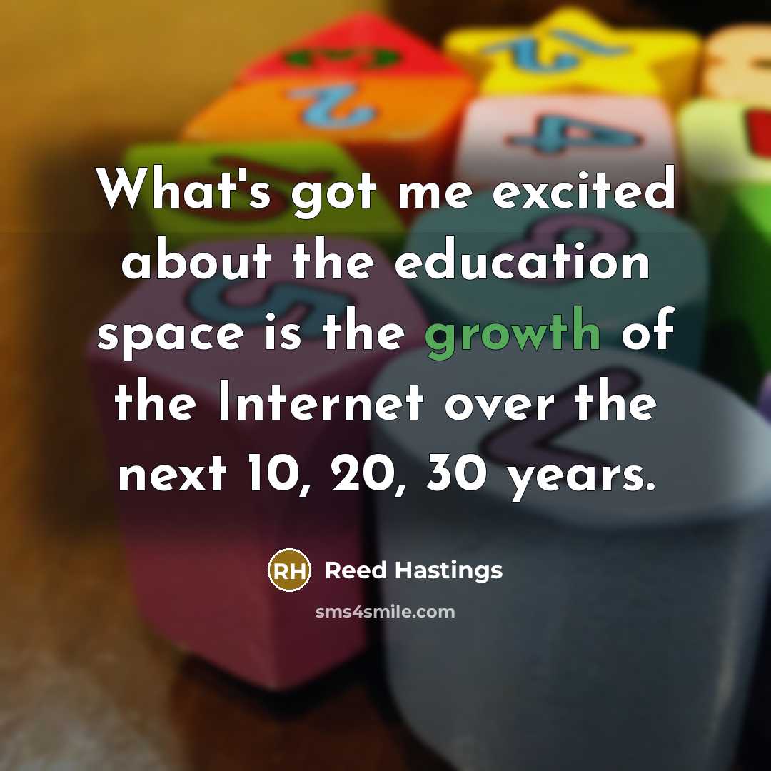 “What's got me excited about the education space is the…” quote by Reed Hastings