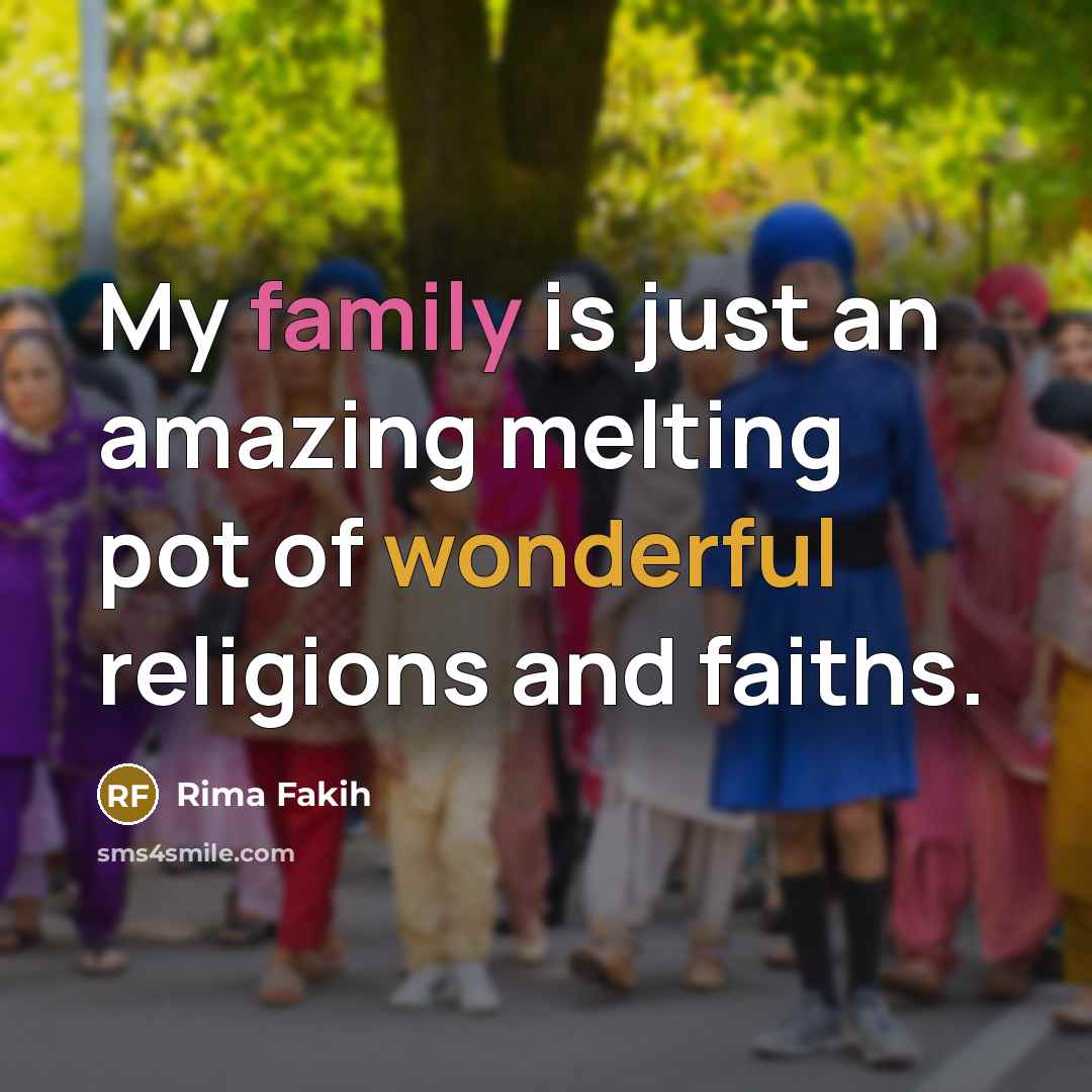 “My family is just an amazing melting pot of wonderful…” quote by Rima Fakih