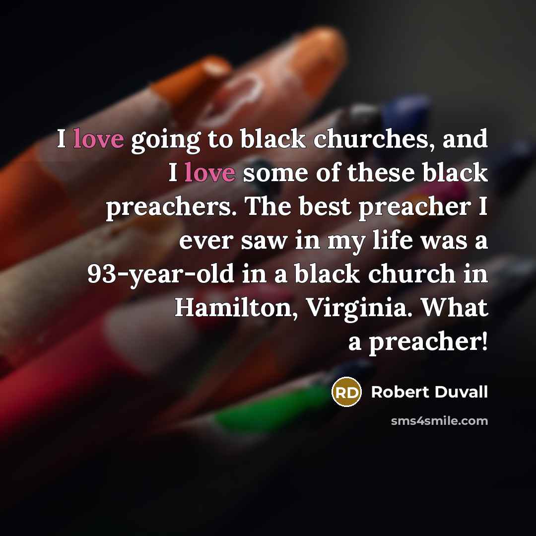 “I love going to black churches, and I love some…” quote by Robert Duvall