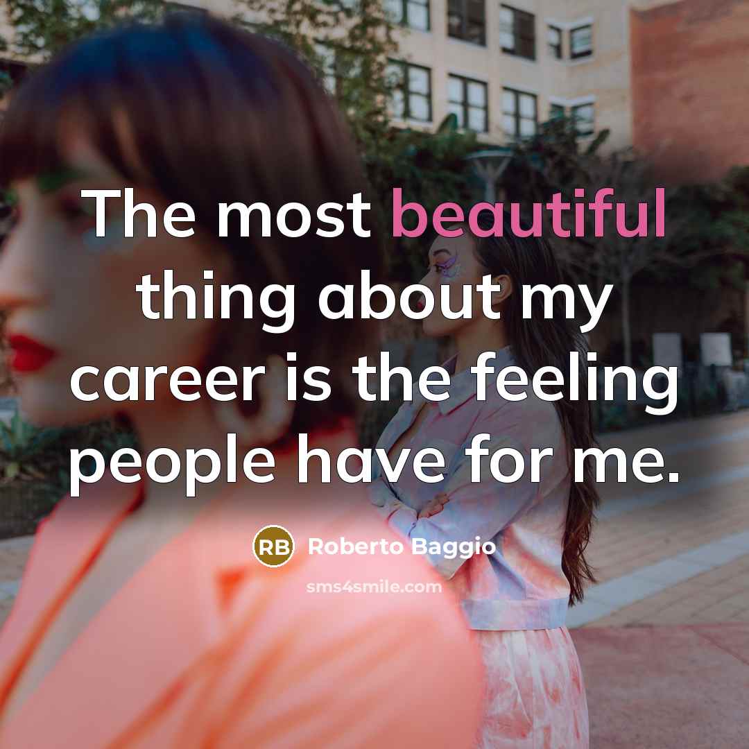 “The most beautiful thing about my career is the feeling…” quote by Roberto Baggio